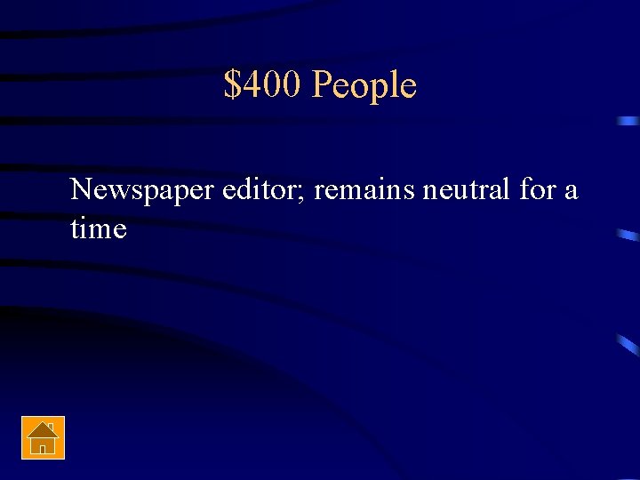 $400 People Newspaper editor; remains neutral for a time 