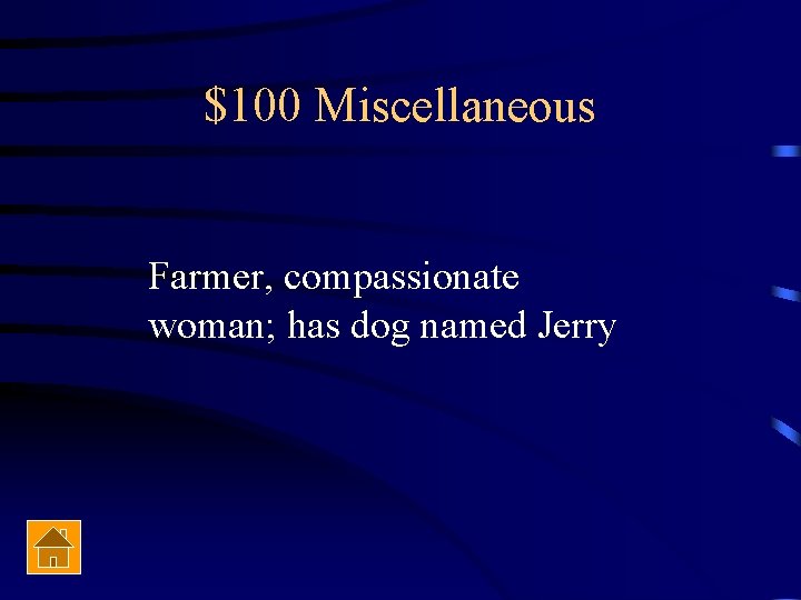 $100 Miscellaneous Farmer, compassionate woman; has dog named Jerry 