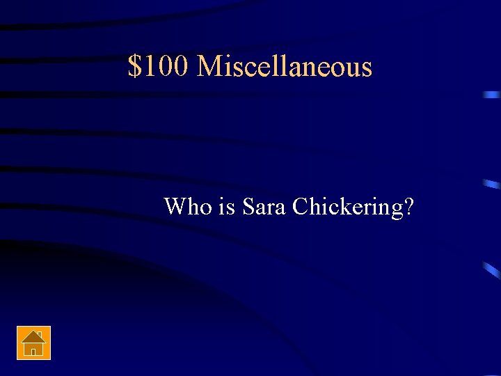 $100 Miscellaneous Who is Sara Chickering? 