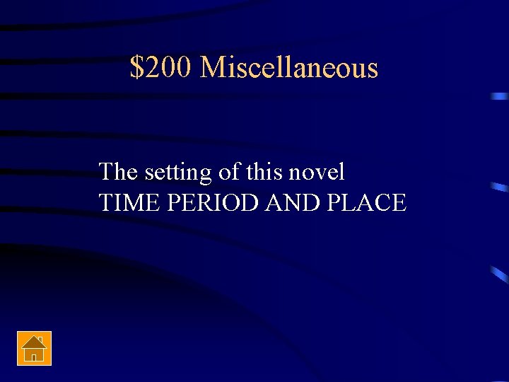 $200 Miscellaneous The setting of this novel TIME PERIOD AND PLACE 