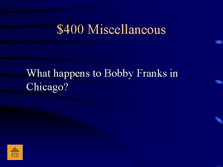 $400 Miscellaneous What happens to Bobby Franks in Chicago? 