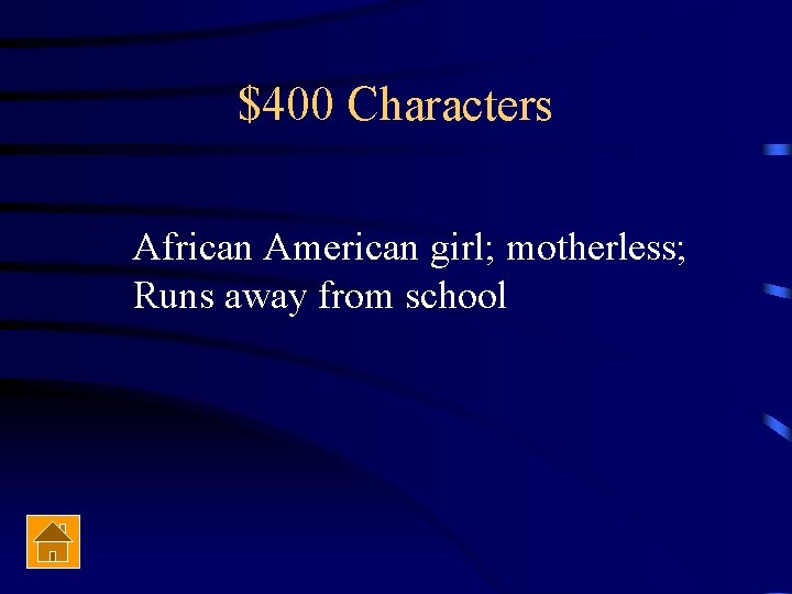 $400 Characters African American girl; motherless; Runs away from school 