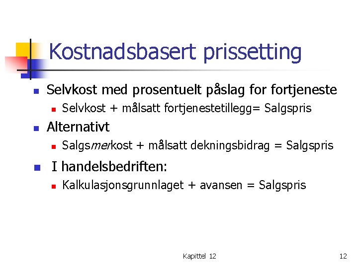 Kostnadsbasert prissetting n Selvkost med prosentuelt påslag fortjeneste n n Alternativt n n Selvkost