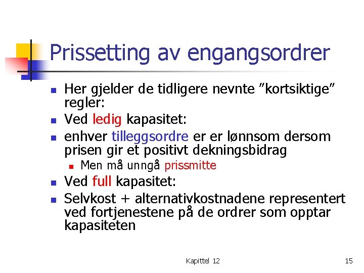 Prissetting av engangsordrer n n n Her gjelder de tidligere nevnte ”kortsiktige” regler: Ved