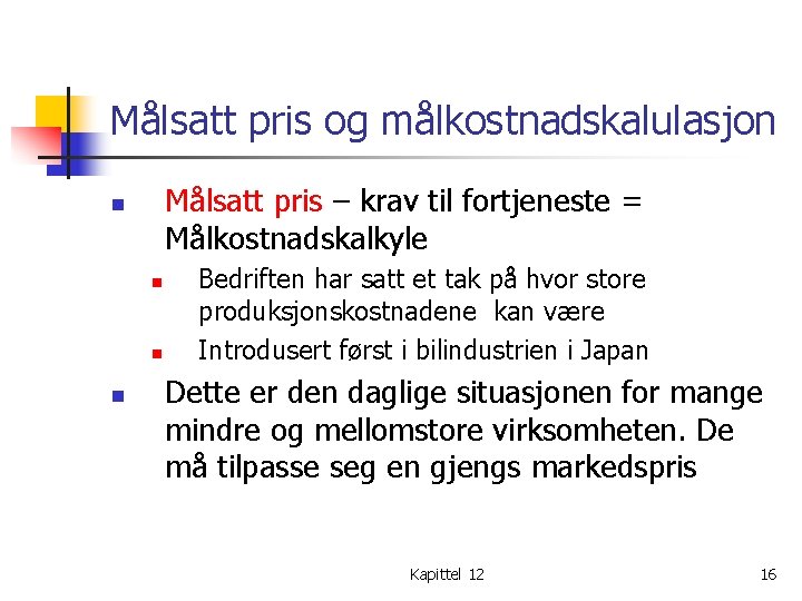 Målsatt pris og målkostnadskalulasjon Målsatt pris – krav til fortjeneste = Målkostnadskalkyle n n