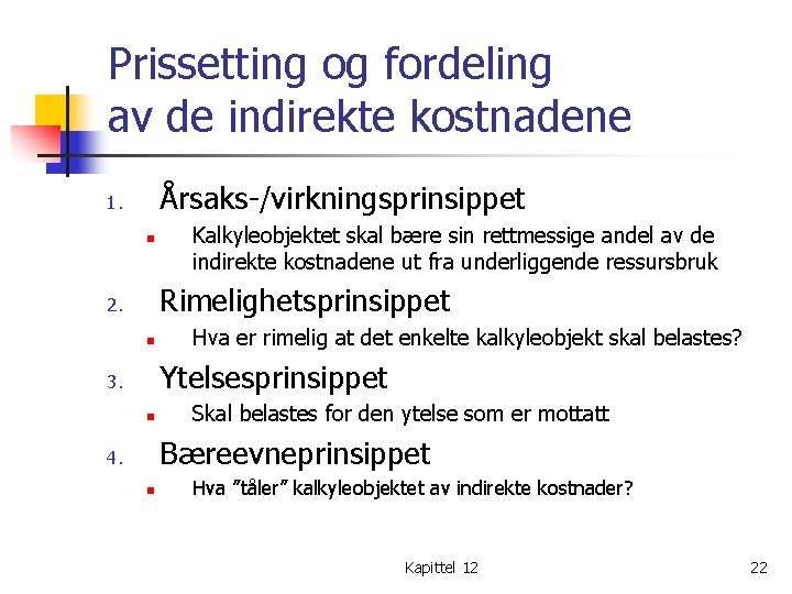 Prissetting og fordeling av de indirekte kostnadene Årsaks-/virkningsprinsippet 1. n Kalkyleobjektet skal bære sin