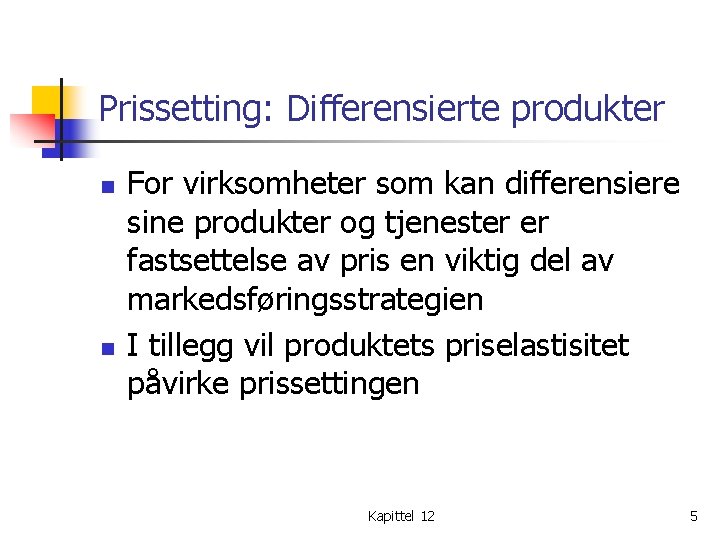 Prissetting: Differensierte produkter n n For virksomheter som kan differensiere sine produkter og tjenester