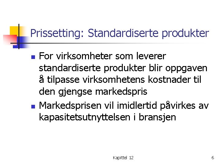 Prissetting: Standardiserte produkter n n For virksomheter som leverer standardiserte produkter blir oppgaven å