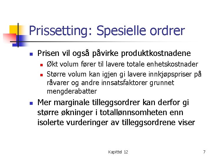 Prissetting: Spesielle ordrer n Prisen vil også påvirke produktkostnadene n n n Økt volum