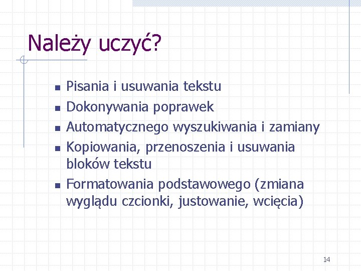 Należy uczyć? n n n Pisania i usuwania tekstu Dokonywania poprawek Automatycznego wyszukiwania i