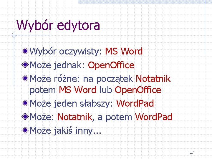 Wybór edytora Wybór oczywisty: MS Word Może jednak: Open. Office Może różne: na początek