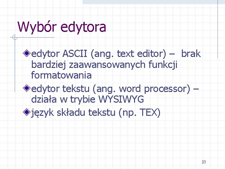 Wybór edytora edytor ASCII (ang. text editor) – brak bardziej zaawansowanych funkcji formatowania edytor