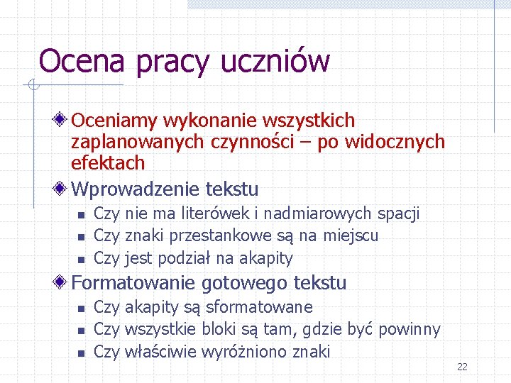 Ocena pracy uczniów Oceniamy wykonanie wszystkich zaplanowanych czynności – po widocznych efektach Wprowadzenie tekstu