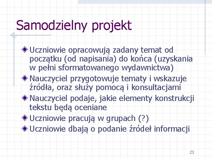 Samodzielny projekt Uczniowie opracowują zadany temat od początku (od napisania) do końca (uzyskania w