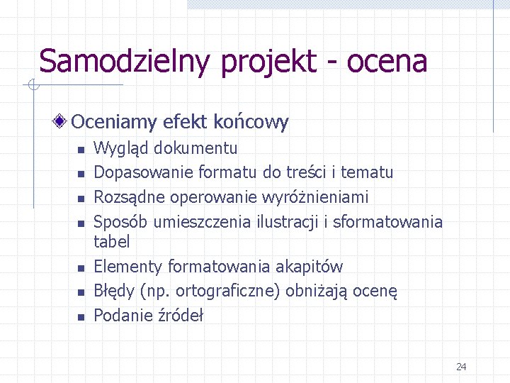 Samodzielny projekt - ocena Oceniamy efekt końcowy n n n n Wygląd dokumentu Dopasowanie