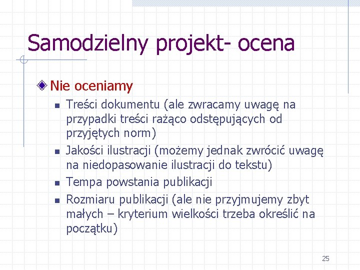 Samodzielny projekt- ocena Nie oceniamy n n Treści dokumentu (ale zwracamy uwagę na przypadki