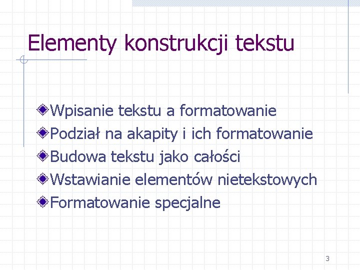 Elementy konstrukcji tekstu Wpisanie tekstu a formatowanie Podział na akapity i ich formatowanie Budowa