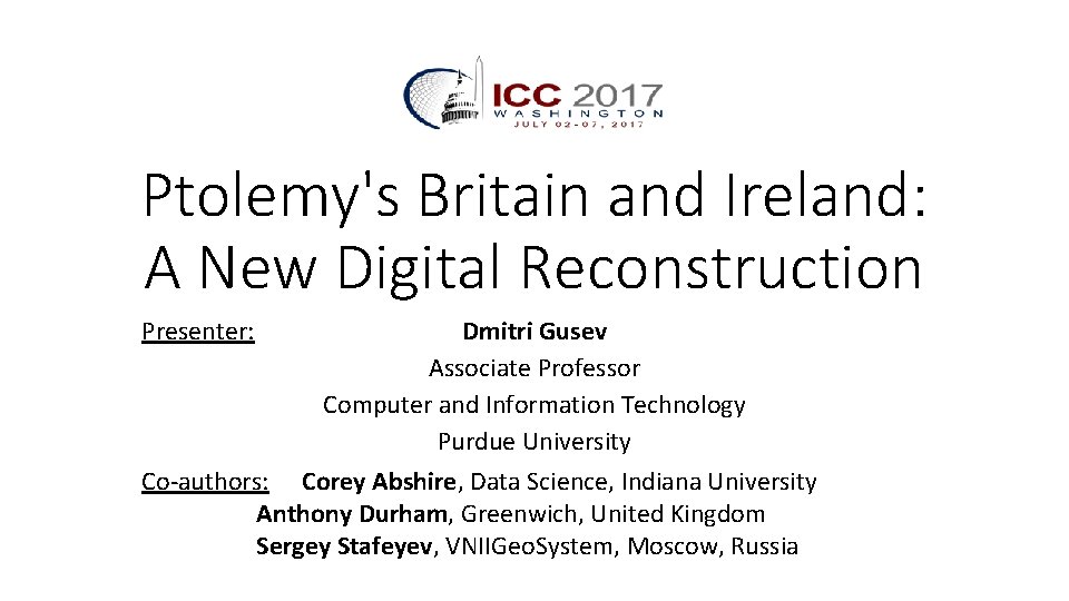 Ptolemy's Britain and Ireland: A New Digital Reconstruction Presenter: Dmitri Gusev Associate Professor Computer