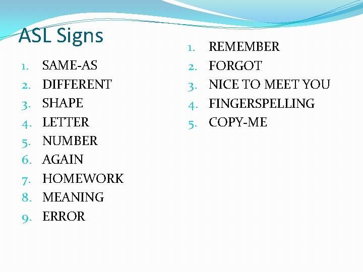 ASL Signs 1. 2. 3. 4. 5. 6. 7. 8. 9. SAME-AS DIFFERENT SHAPE ASL Signs 1. 2. 3. 4. 5. 6. 7. 8. 9. SAME-AS DIFFERENT SHAPE