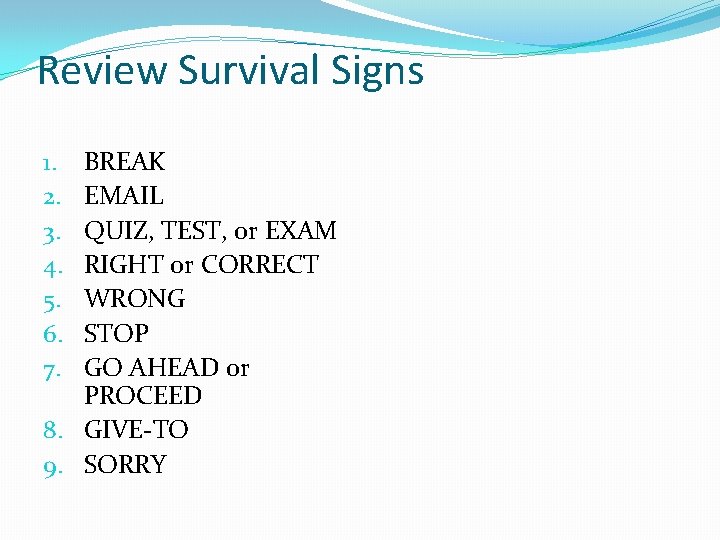 Review Survival Signs BREAK EMAIL QUIZ, TEST, or EXAM RIGHT or CORRECT WRONG STOP Review Survival Signs BREAK EMAIL QUIZ, TEST, or EXAM RIGHT or CORRECT WRONG STOP