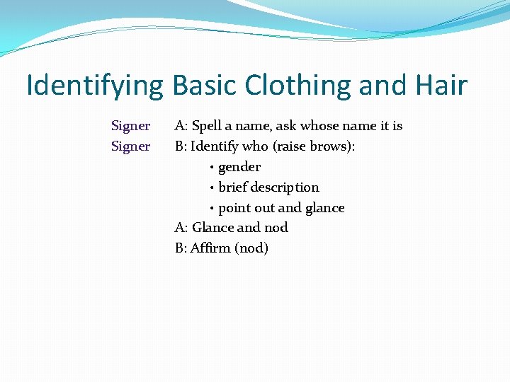 Identifying Basic Clothing and Hair Signer A: Spell a name, ask whose name it Identifying Basic Clothing and Hair Signer A: Spell a name, ask whose name it