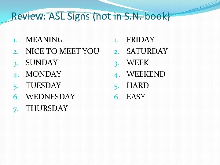 Review: ASL Signs (not in S. N. book) 1. 2. 3. 4. 5. 6.