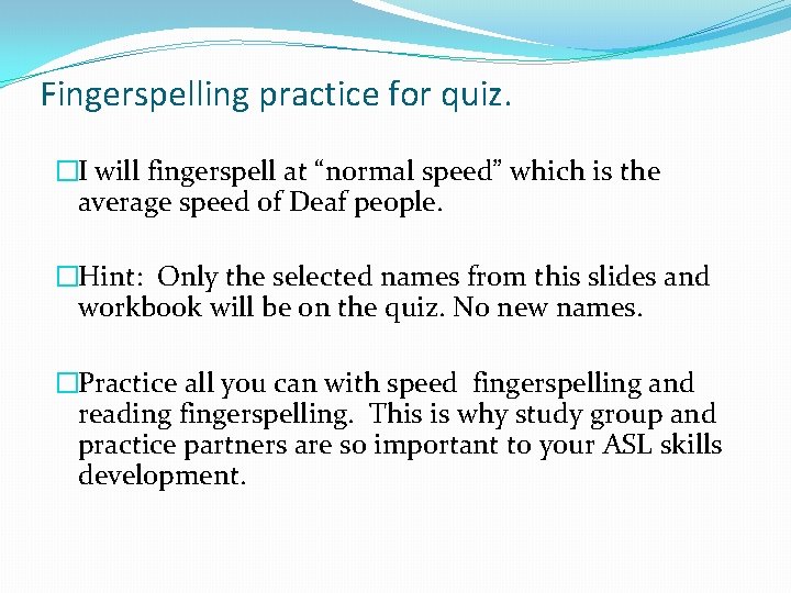 Fingerspelling practice for quiz. �I will fingerspell at “normal speed” which is the average Fingerspelling practice for quiz. �I will fingerspell at “normal speed” which is the average