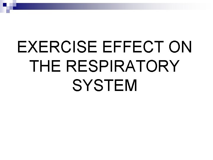 EXERCISE EFFECT ON THE RESPIRATORY SYSTEM 