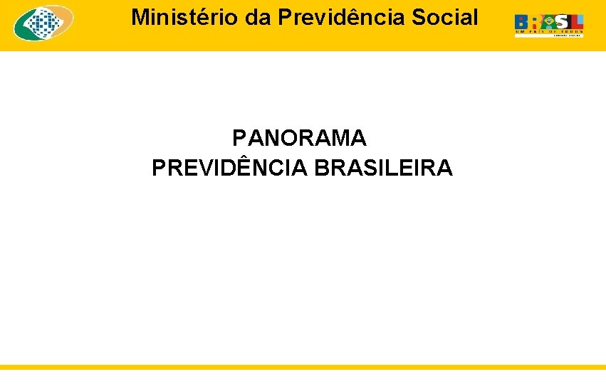 Ministério da Previdência Social PANORAMA PREVIDÊNCIA BRASILEIRA 