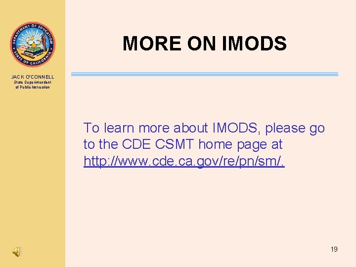 MORE ON IMODS JACK O’CONNELL State Superintendent of Public Instruction To learn more about