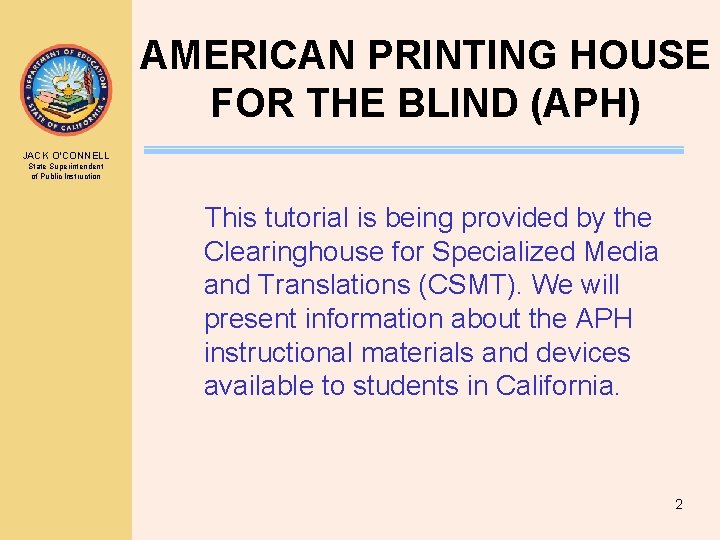 AMERICAN PRINTING HOUSE FOR THE BLIND (APH) JACK O’CONNELL State Superintendent of Public Instruction
