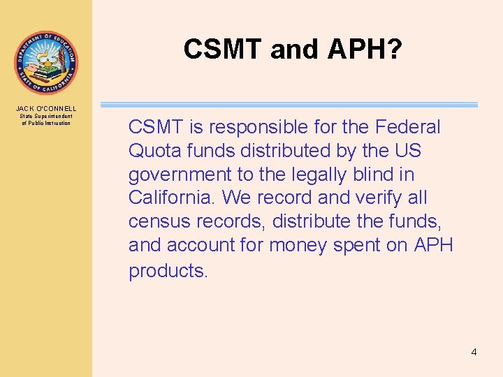 CSMT and APH? JACK O’CONNELL State Superintendent of Public Instruction CSMT is responsible for