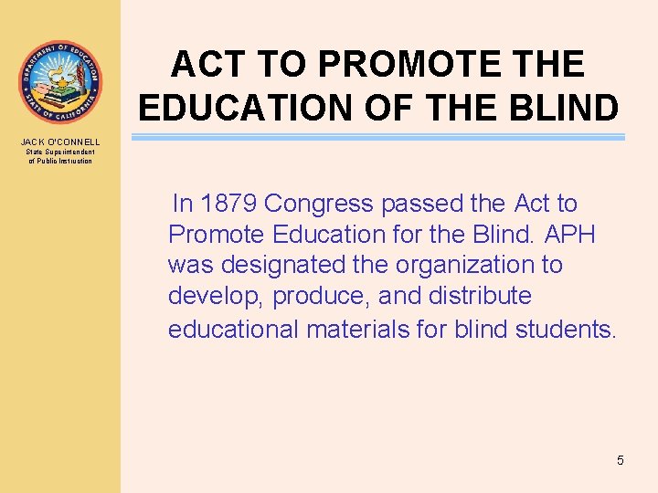 ACT TO PROMOTE THE EDUCATION OF THE BLIND JACK O’CONNELL State Superintendent of Public