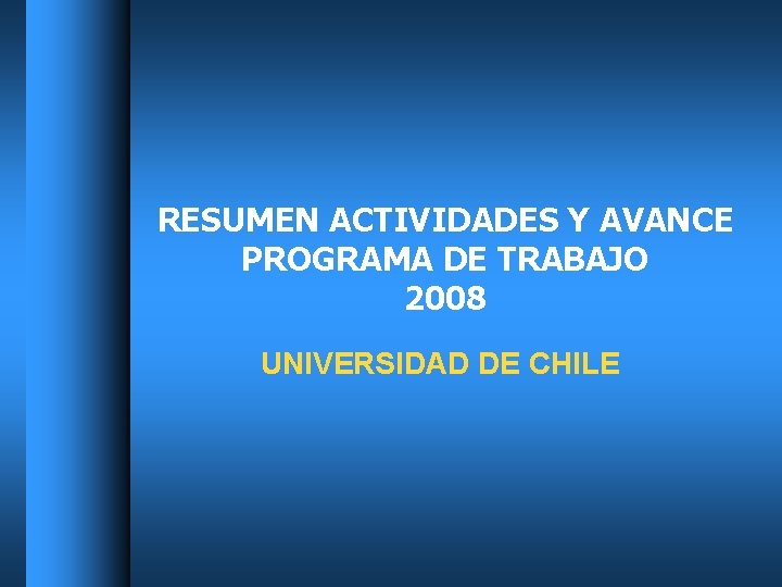 RESUMEN ACTIVIDADES Y AVANCE PROGRAMA DE TRABAJO 2008 UNIVERSIDAD DE CHILE 