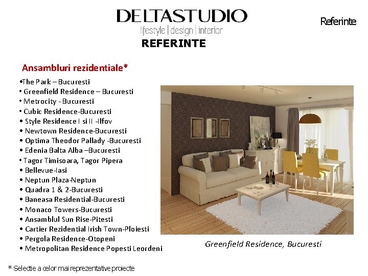 Referinte REFERINTE Ansambluri rezidentiale* • The Park – Bucuresti • Greenfield Residence – Bucuresti