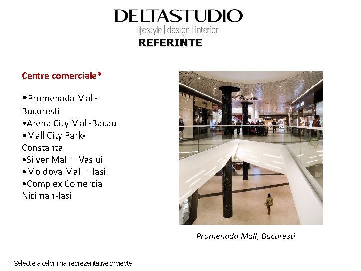 REFERINTE Centre comerciale* • Promenada Mall- Bucuresti • Arena City Mall-Bacau • Mall City
