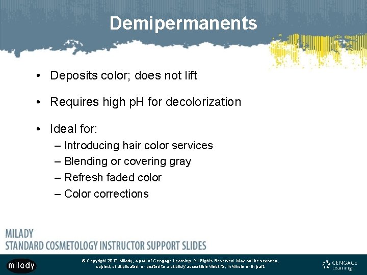 Demipermanents • Deposits color; does not lift • Requires high p. H for decolorization