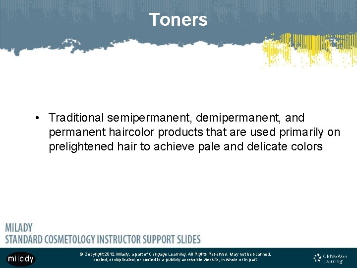 Toners • Traditional semipermanent, demipermanent, and permanent haircolor products that are used primarily on