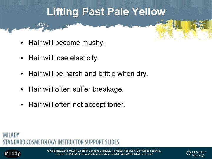 Lifting Past Pale Yellow • Hair will become mushy. • Hair will lose elasticity.