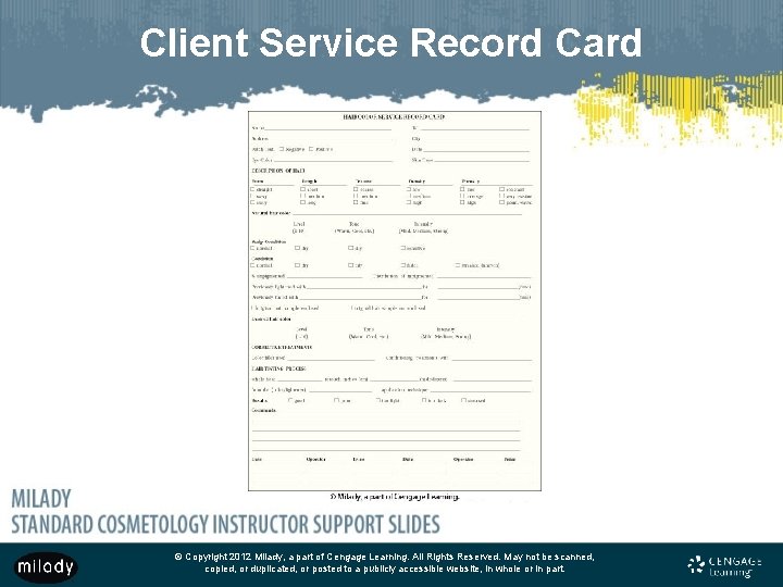 Client Service Record Card © Copyright 2012 Milady, a part of Cengage Learning. All