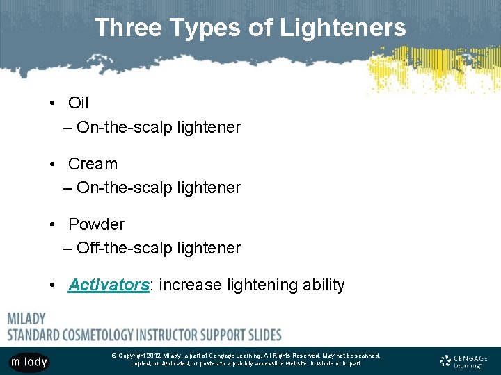 Three Types of Lighteners • Oil – On-the-scalp lightener • Cream – On-the-scalp lightener