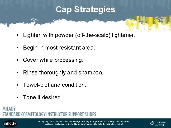 Cap Strategies • Lighten with powder (off-the-scalp) lightener. • Begin in most resistant area.