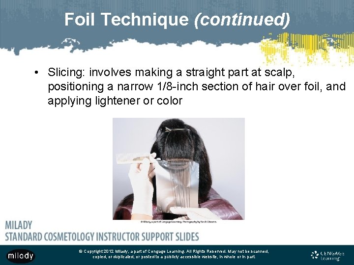 Foil Technique (continued) • Slicing: involves making a straight part at scalp, positioning a