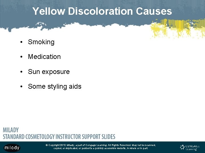 Yellow Discoloration Causes • Smoking • Medication • Sun exposure • Some styling aids