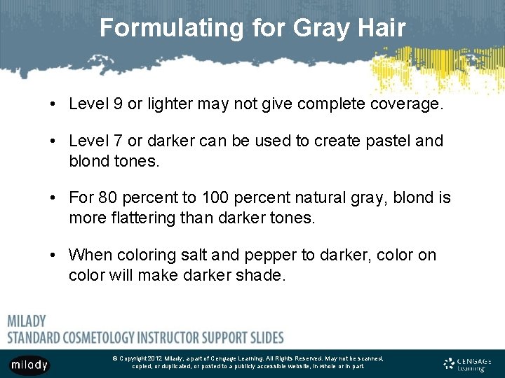 Formulating for Gray Hair • Level 9 or lighter may not give complete coverage.