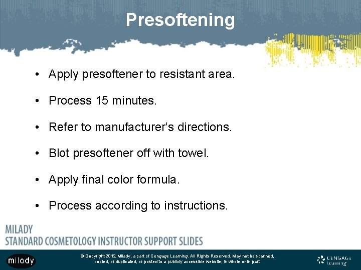 Presoftening • Apply presoftener to resistant area. • Process 15 minutes. • Refer to