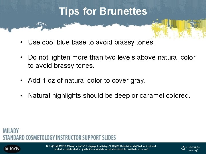 Tips for Brunettes • Use cool blue base to avoid brassy tones. • Do