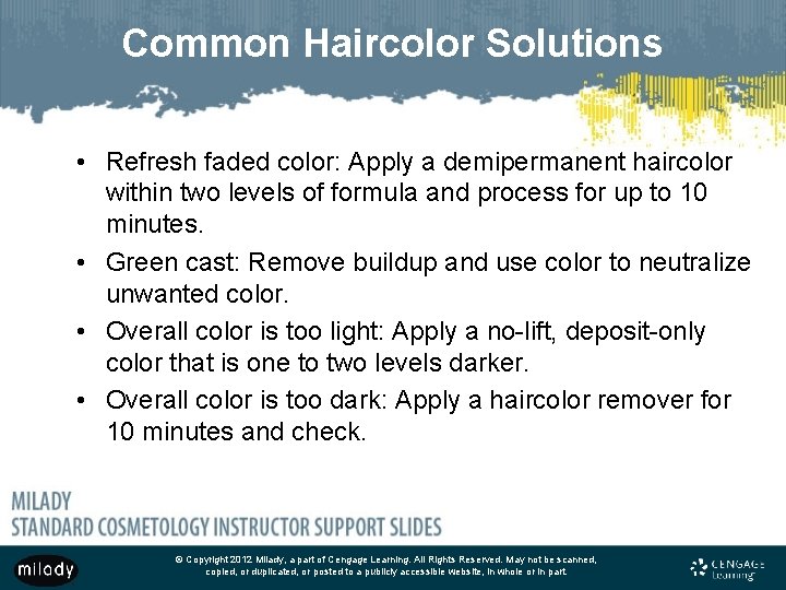 Common Haircolor Solutions • Refresh faded color: Apply a demipermanent haircolor within two levels