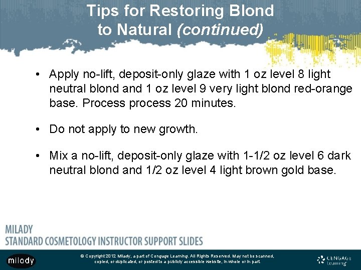 Tips for Restoring Blond to Natural (continued) • Apply no-lift, deposit-only glaze with 1