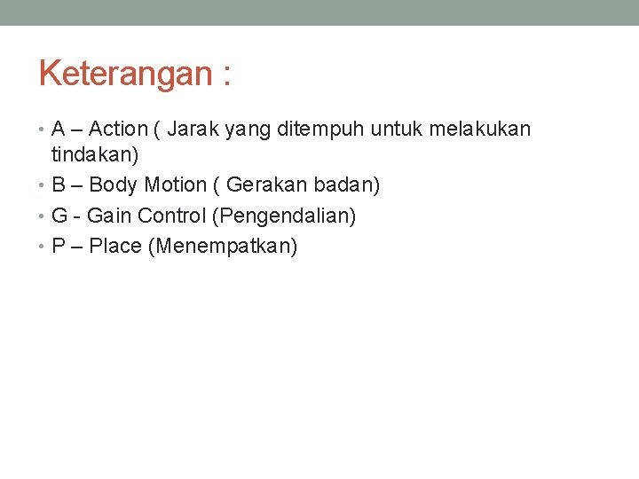 Keterangan : • A – Action ( Jarak yang ditempuh untuk melakukan tindakan) •